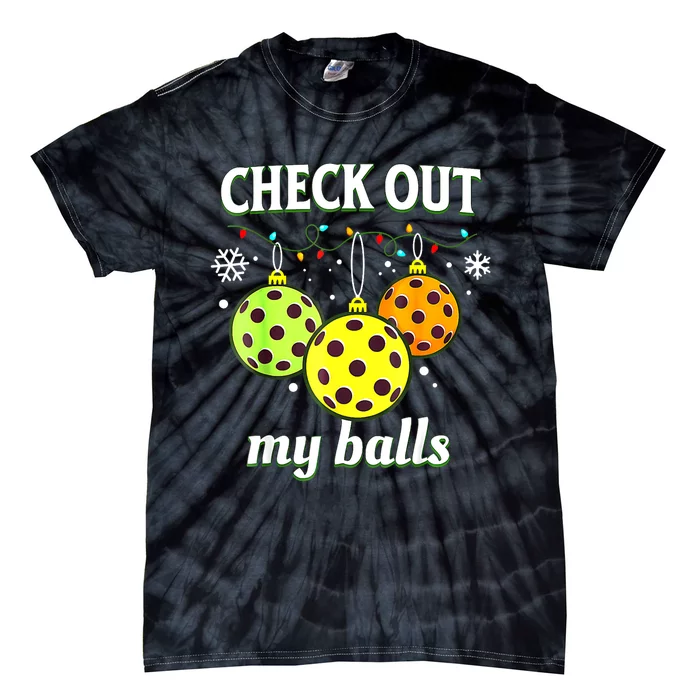 Check Out My Balls Funny Pickleball Christmas Decoration Tie-Dye T-Shirt