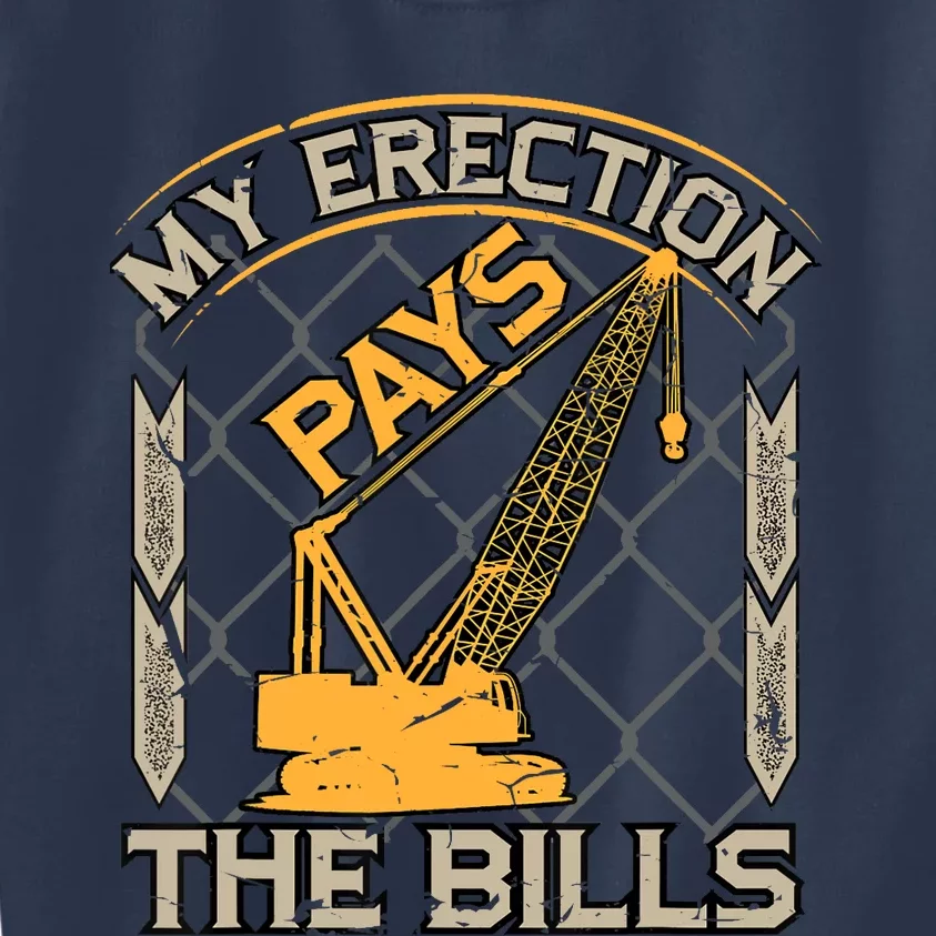 Crane Operator My Erection Pays The Bills Funny Construction Kids Sweatshirt