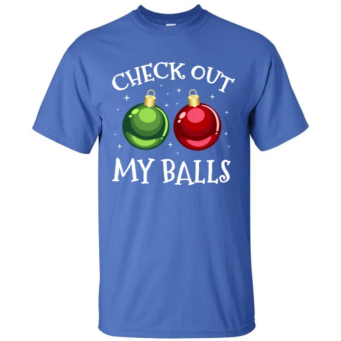 Check Out My Balls Funny Dirty Christmas Adult Humor Joke Gift Tall T-Shirt