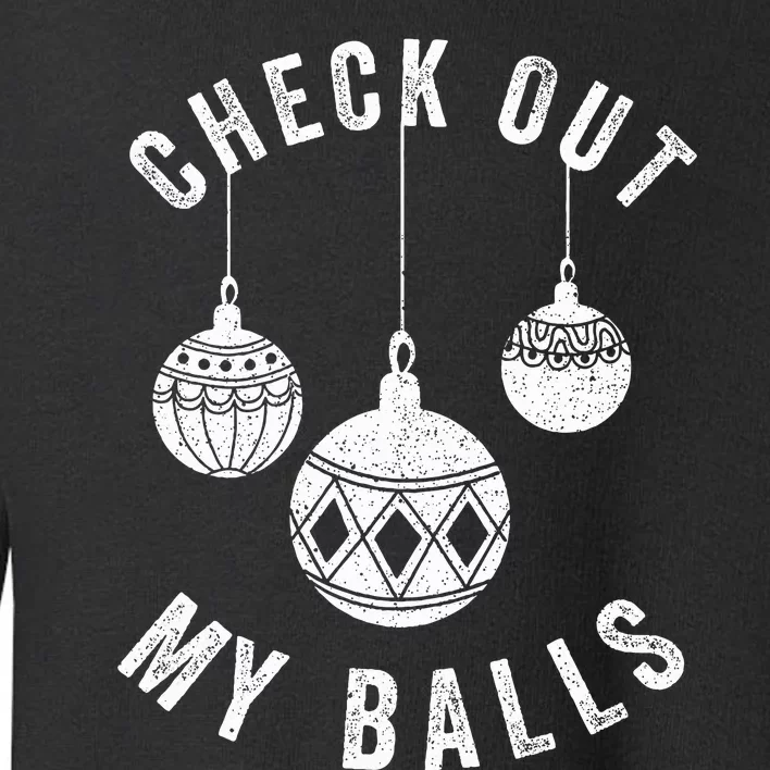 Check Out My Balls Funny Christmas Ornament Toddler Sweatshirt