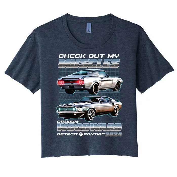 Check Out My Muscles Cruising Woodward Detroit To Pontiac 2024 Women's Crop Top Tee