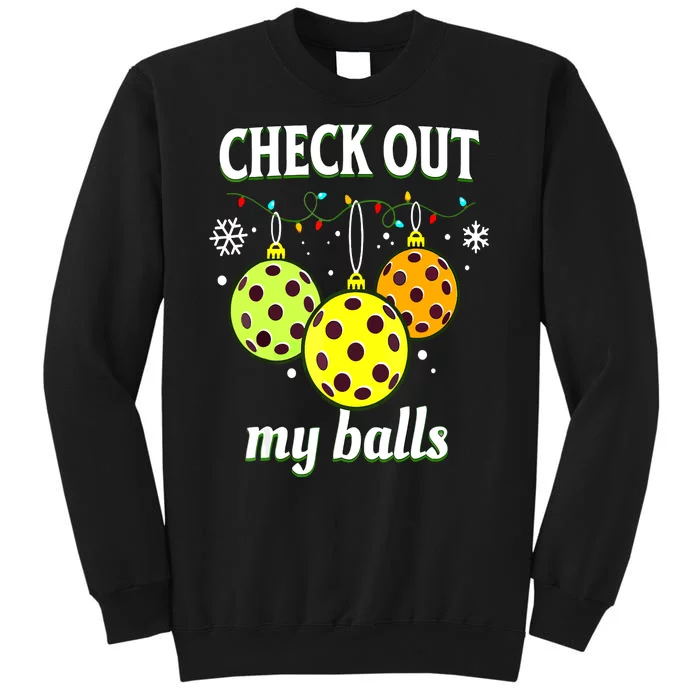 Check Out My Balls Funny Pickleball Christmas Decoration Gift For Xmas Tall Sweatshirt