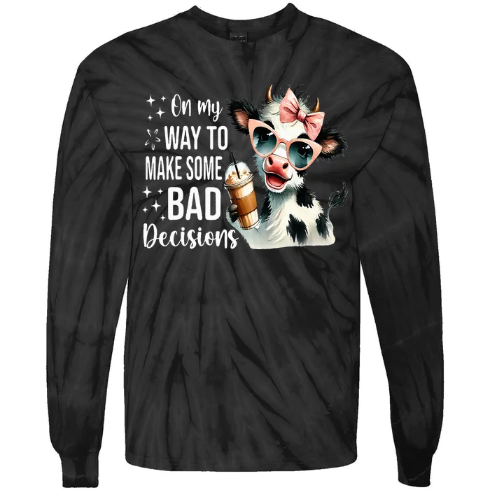 Cow On My Way To Make Some Bad Decisions Tie-Dye Long Sleeve Shirt