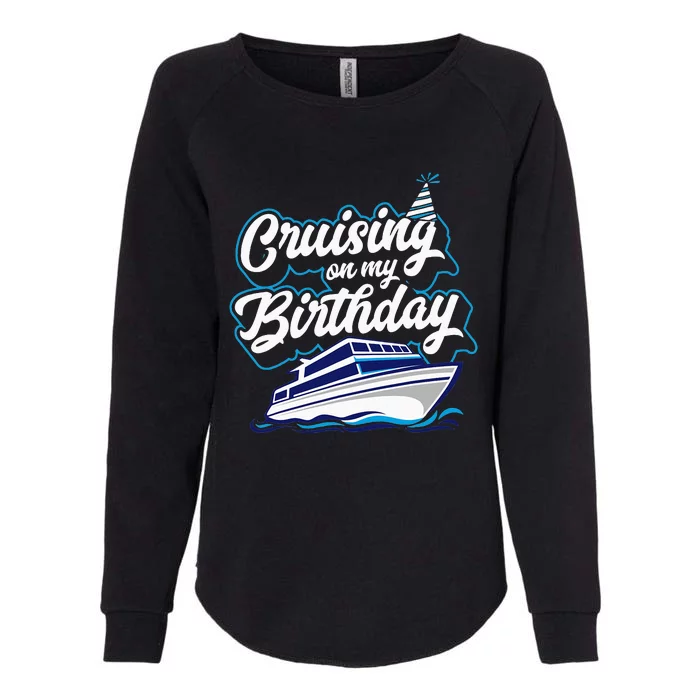 Cruising On My Birthday Cruise Trip Vacation Womens California Wash Sweatshirt