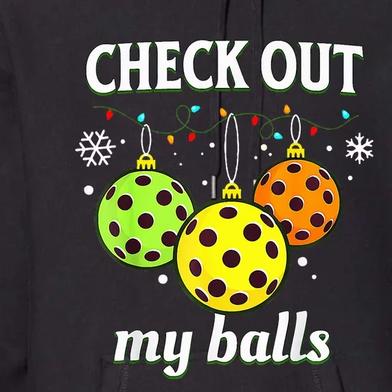 Check Out My Balls Funny Pickleball Christmas Premium Hoodie