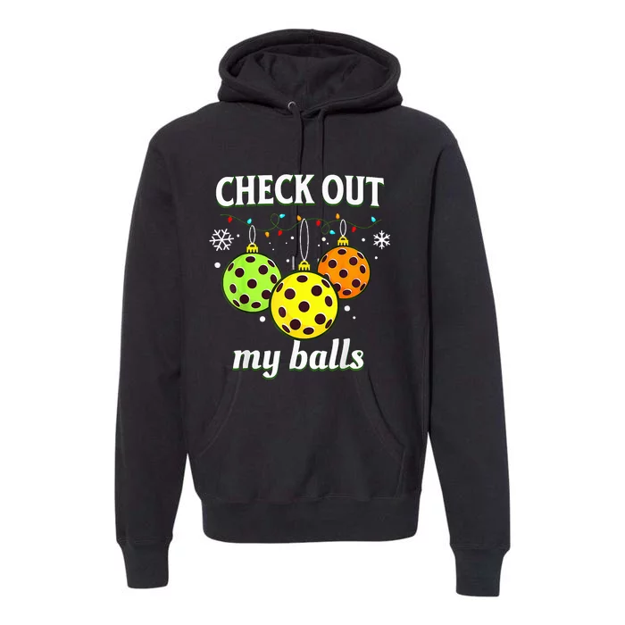 Check Out My Balls Funny Pickleball Christmas Premium Hoodie