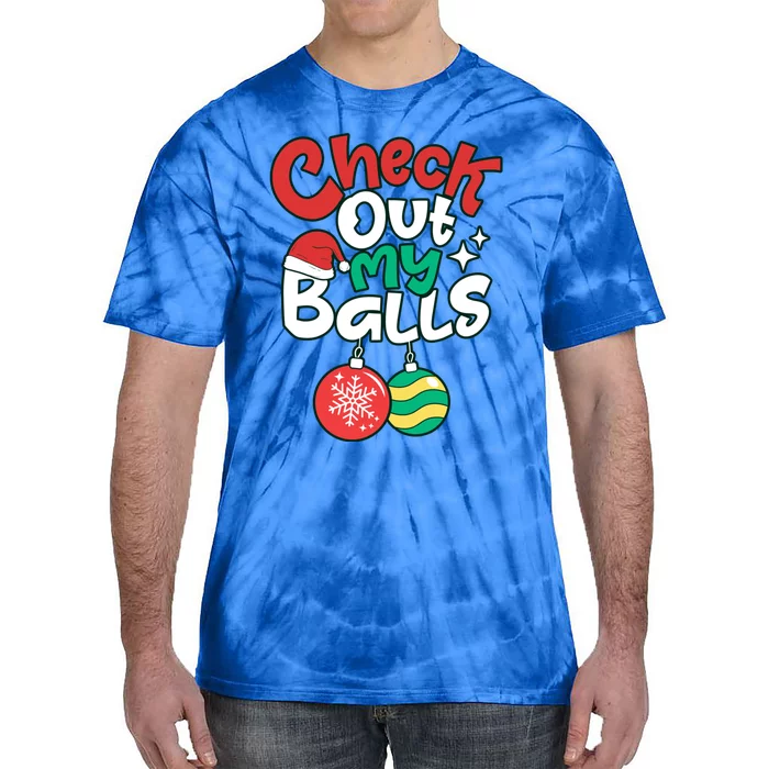 Check Out My Balls Christmas Xmas Sarcastic Joke Tie-Dye T-Shirt