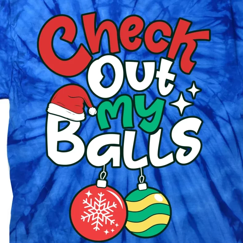 Check Out My Balls Christmas Xmas Sarcastic Joke Tie-Dye T-Shirt