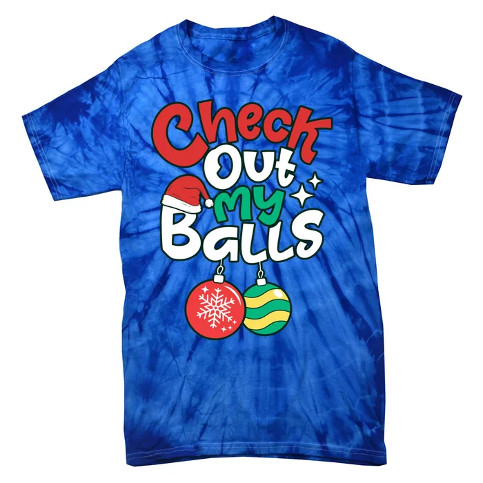 Check Out My Balls Christmas Xmas Sarcastic Joke Tie-Dye T-Shirt