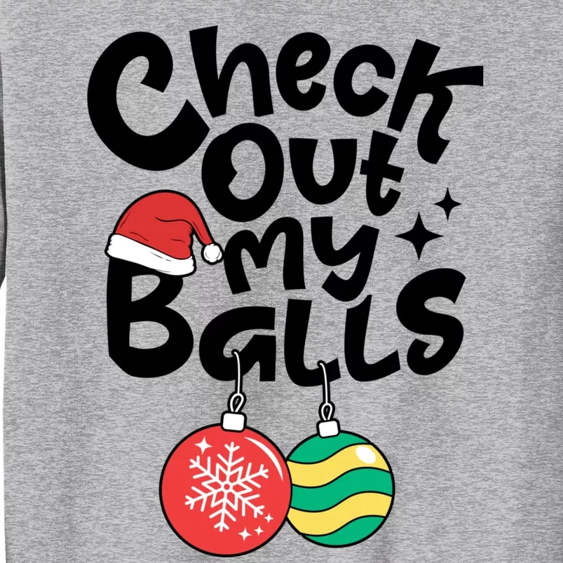 Check Out My Balls Christmas Xmas Sarcastic Joke Tall Sweatshirt