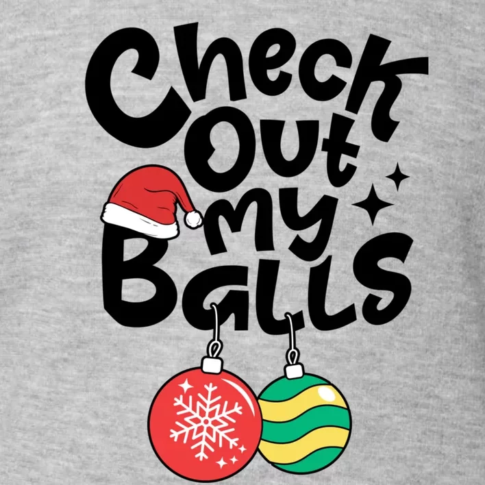 Check Out My Balls Christmas Xmas Sarcastic Joke Toddler Sweatshirt