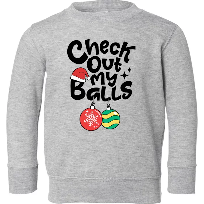 Check Out My Balls Christmas Xmas Sarcastic Joke Toddler Sweatshirt