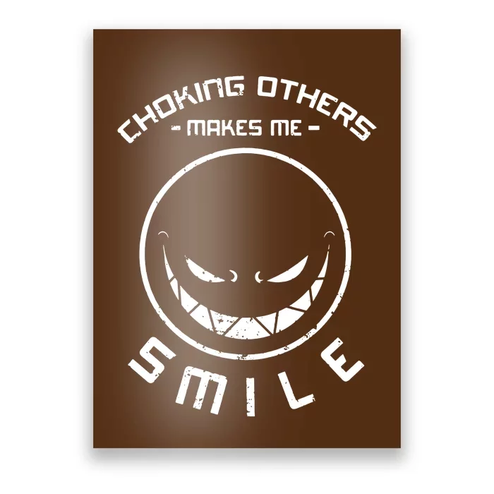 Choking Others Makes Me Smile Poster