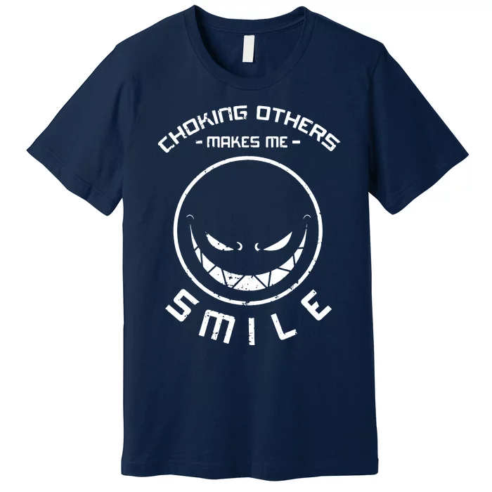 Choking Others Makes Me Smile Premium T-Shirt