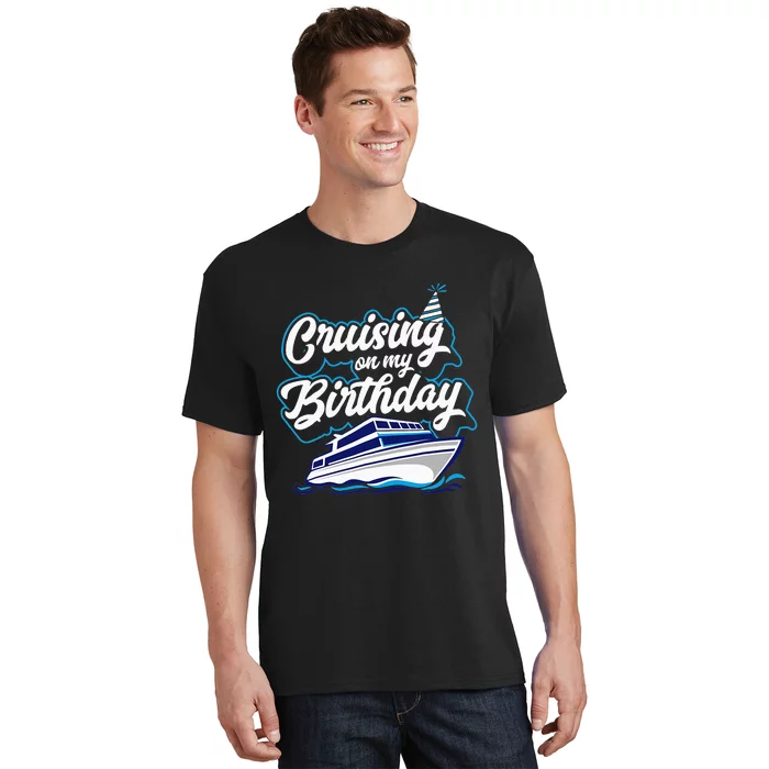 Cruising On My Birthday Cruise Trip Vacation Birthday Party T-Shirt