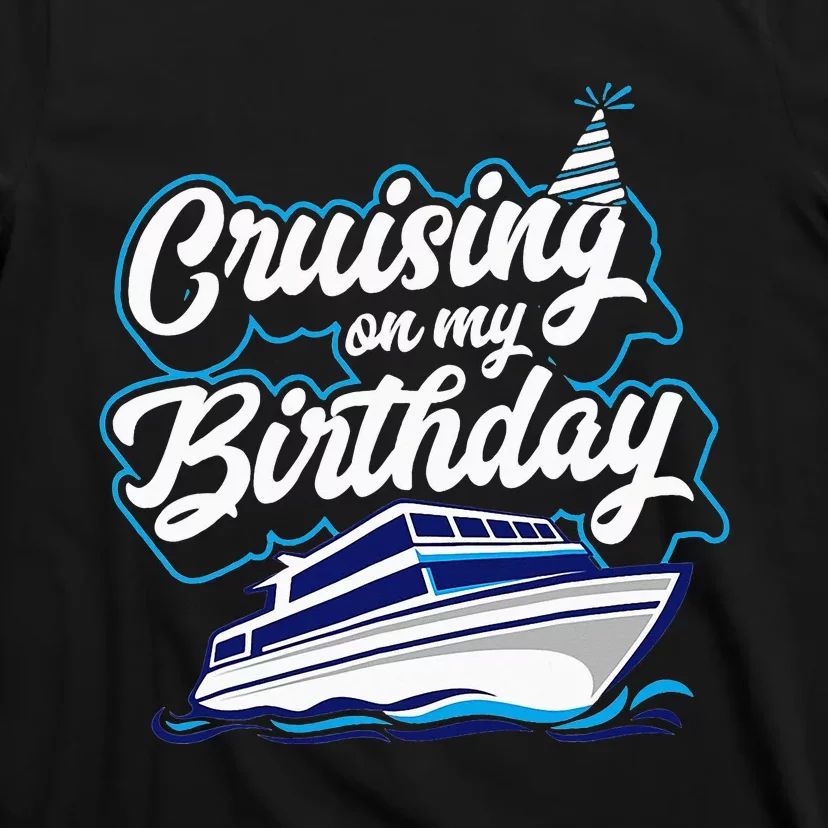 Cruising On My Birthday Cruise Trip Vacation Birthday Party T-Shirt