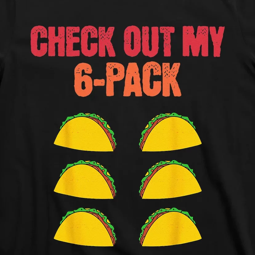 Check Out My Six 6 Pack With Tacos For Cinco de Mayo Funny T-Shirt