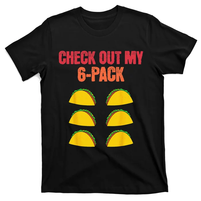 Check Out My Six 6 Pack With Tacos For Cinco de Mayo Funny T-Shirt