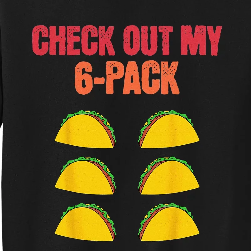 Check Out My Six 6 Pack With Tacos For Cinco de Mayo Funny Tall Sweatshirt