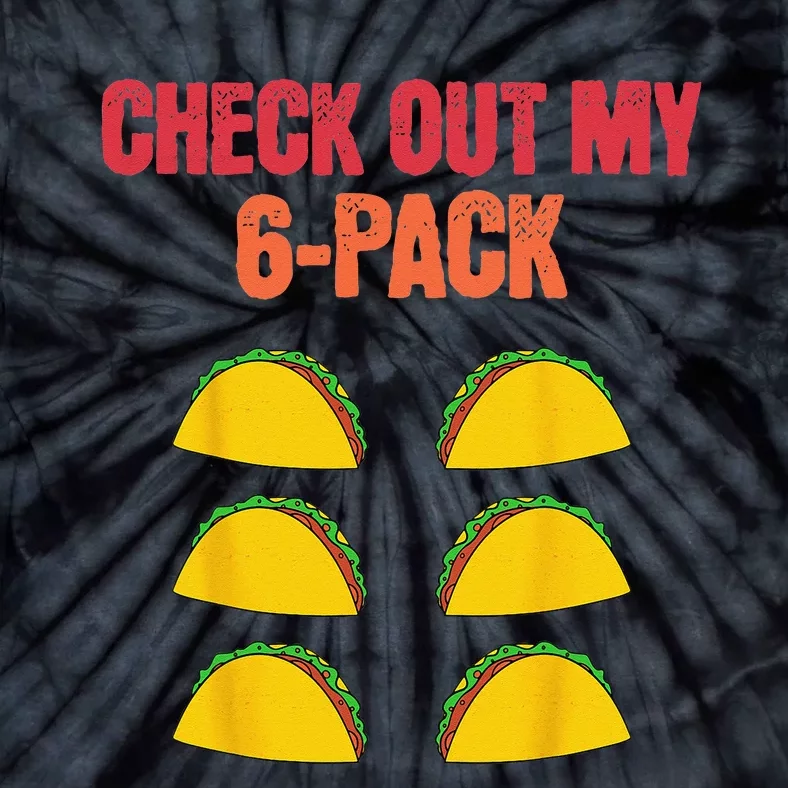 Check Out My Six 6 Pack With Tacos For Cinco de Mayo Funny Tie-Dye T-Shirt