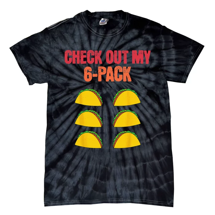 Check Out My Six 6 Pack With Tacos For Cinco de Mayo Funny Tie-Dye T-Shirt