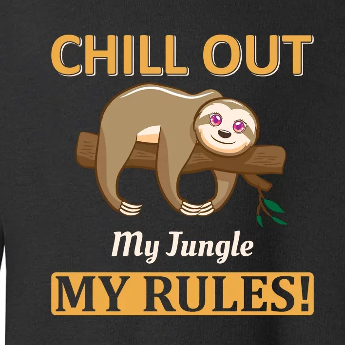 Chill Out My Jungle My Rules Toddler Sweatshirt