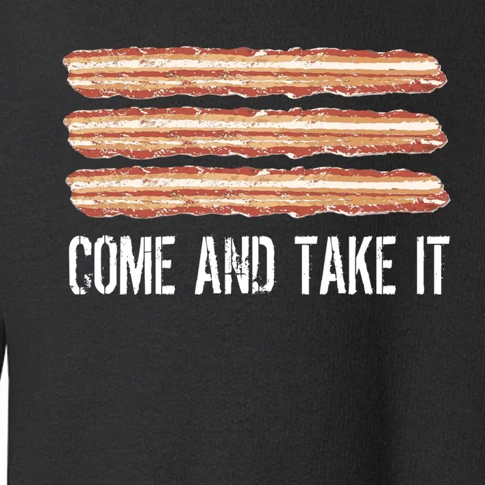 Come and Take It Bacon Toddler Sweatshirt