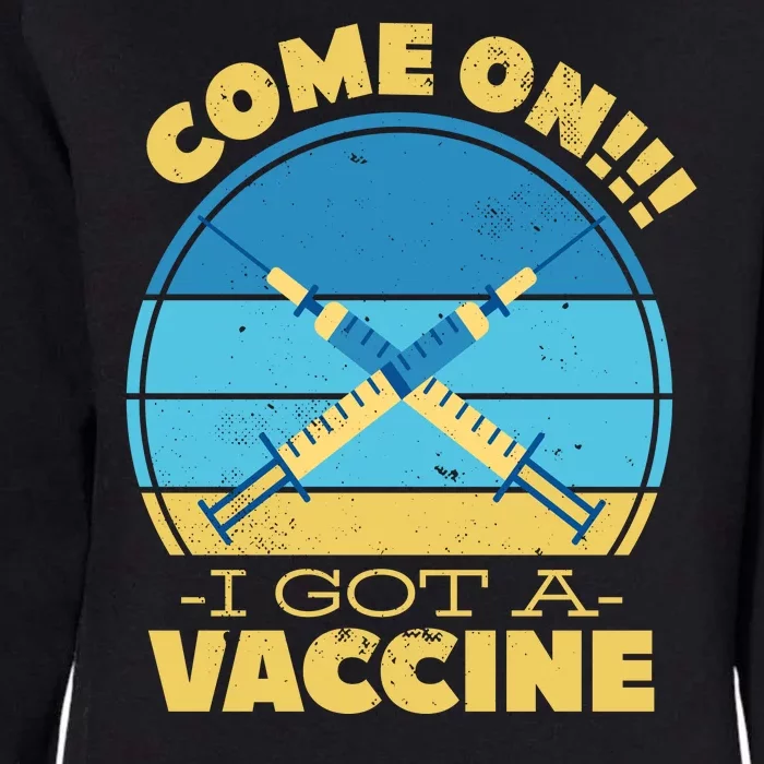 Come On I Got A Vaccine Womens California Wash Sweatshirt