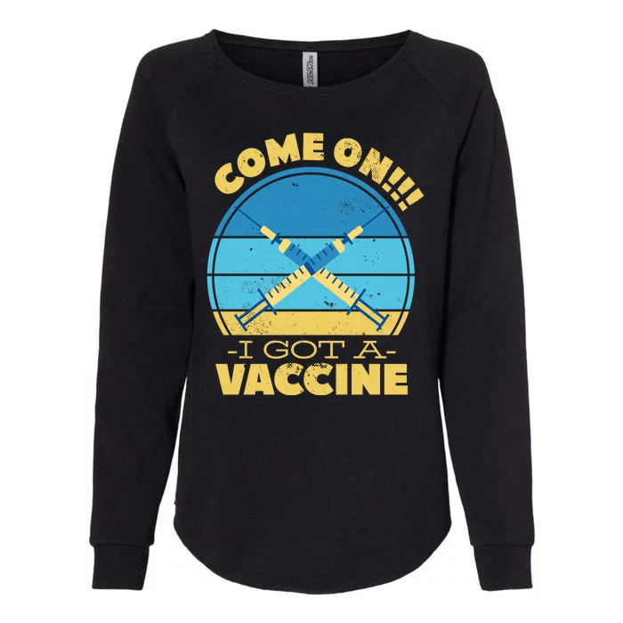 Come On I Got A Vaccine Womens California Wash Sweatshirt