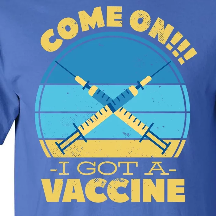 Come On I Got A Vaccine Tall T-Shirt