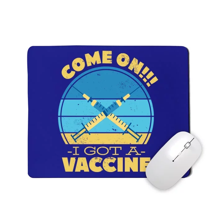 Come On I Got A Vaccine Mousepad