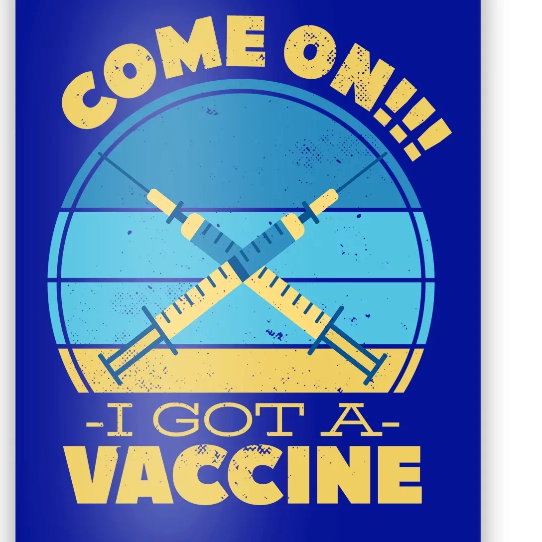 Come On I Got A Vaccine Poster