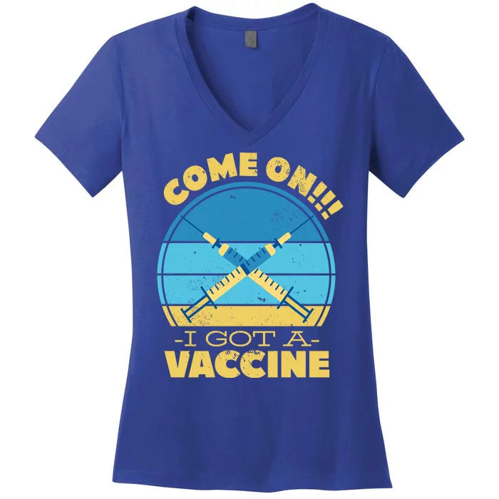 Come On I Got A Vaccine Women's V-Neck T-Shirt