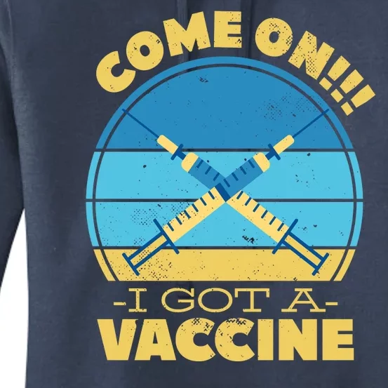 Come On I Got A Vaccine Women's Pullover Hoodie