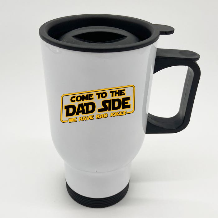 Come To The Dad Side We Have Bad Jokes Front & Back Stainless Steel Travel Mug