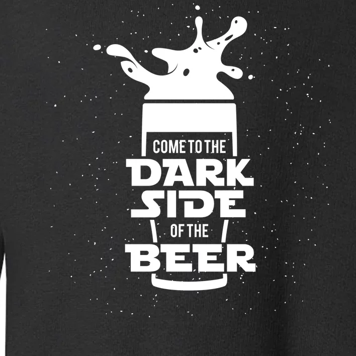 Come To The Dark Side Of The Beer Toddler Sweatshirt