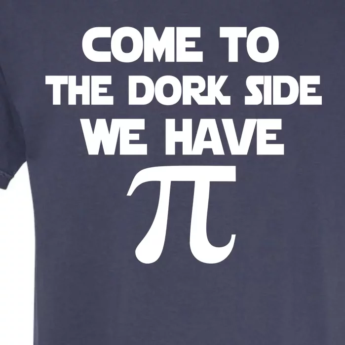 Come To The Dork Side We Have Pi Garment-Dyed Heavyweight T-Shirt