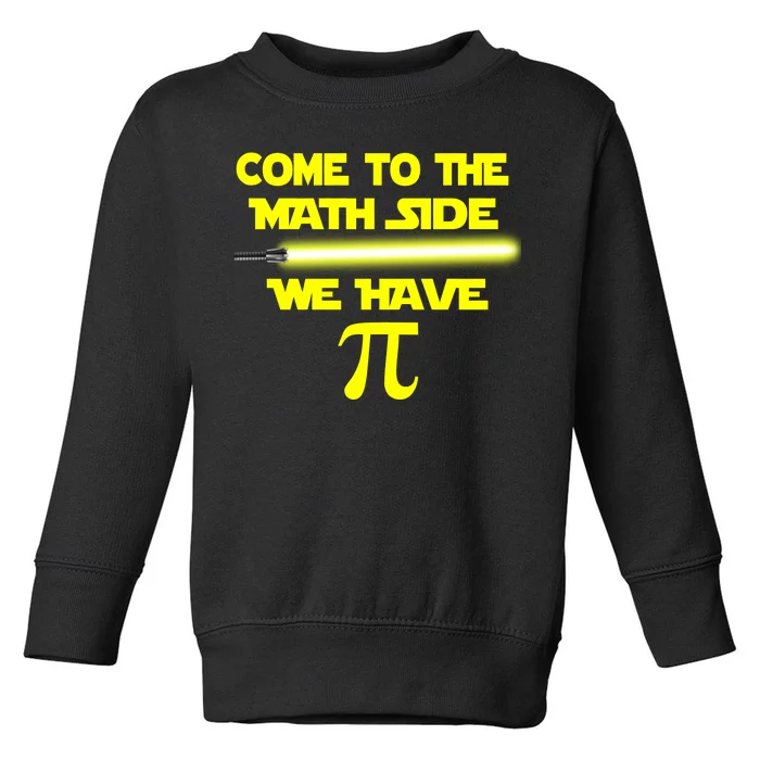 Come To The Math Side We Have Pi Toddler Sweatshirt