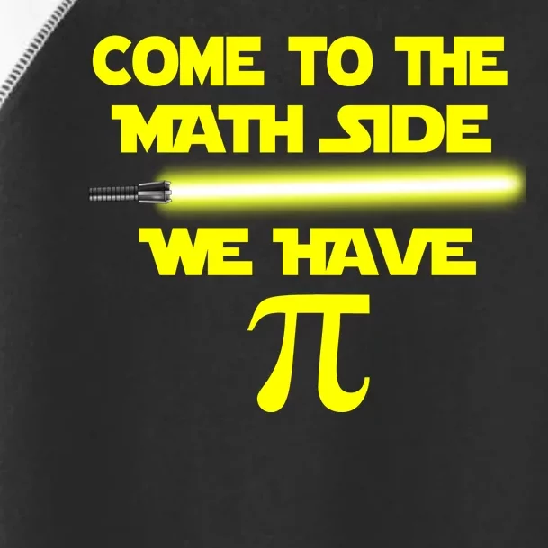 Come To The Math Side We Have Pi Toddler Fine Jersey T-Shirt