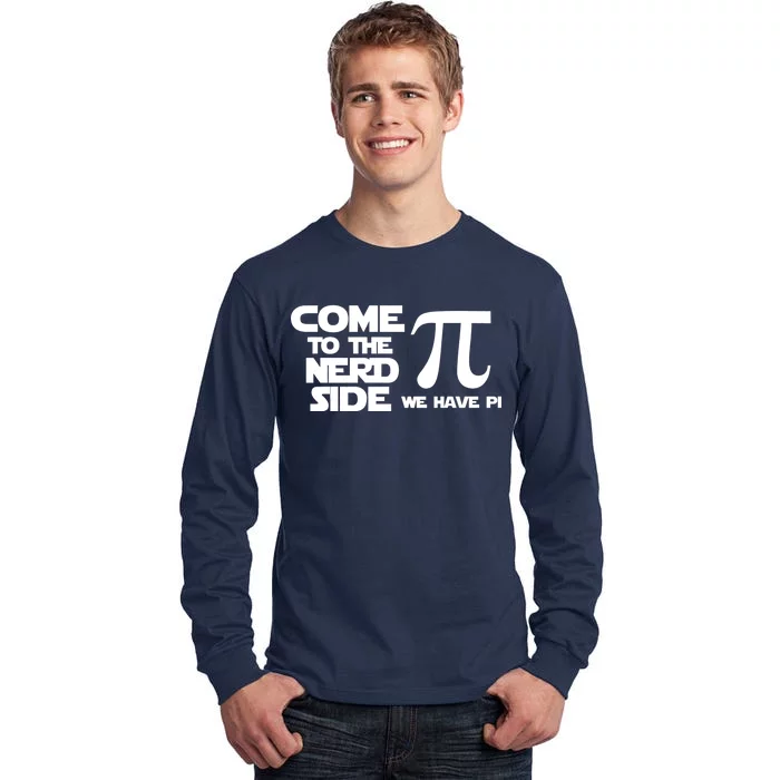 Come To The Nerd Side We Have Pi Tall Long Sleeve T-Shirt