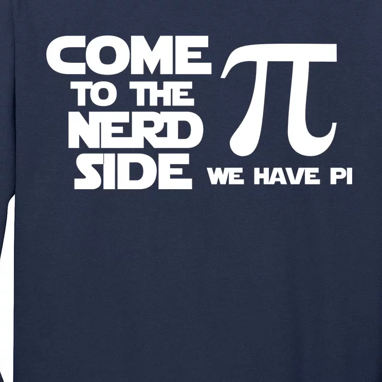 Come To The Nerd Side We Have Pi Tall Long Sleeve T-Shirt