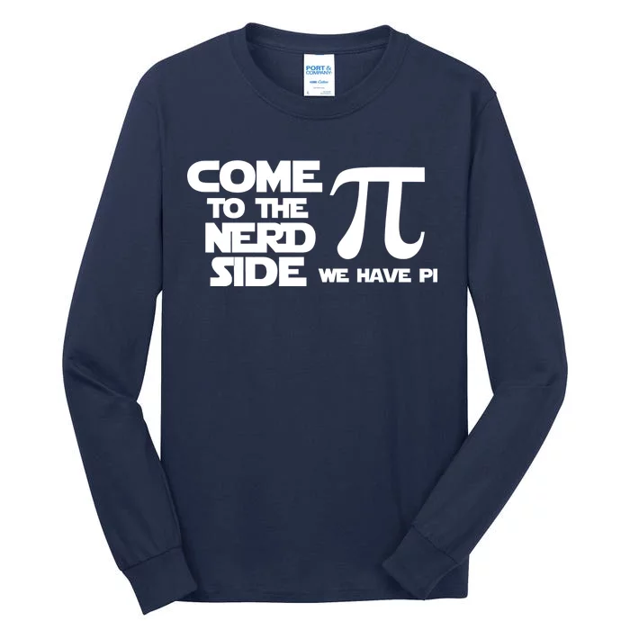 Come To The Nerd Side We Have Pi Tall Long Sleeve T-Shirt