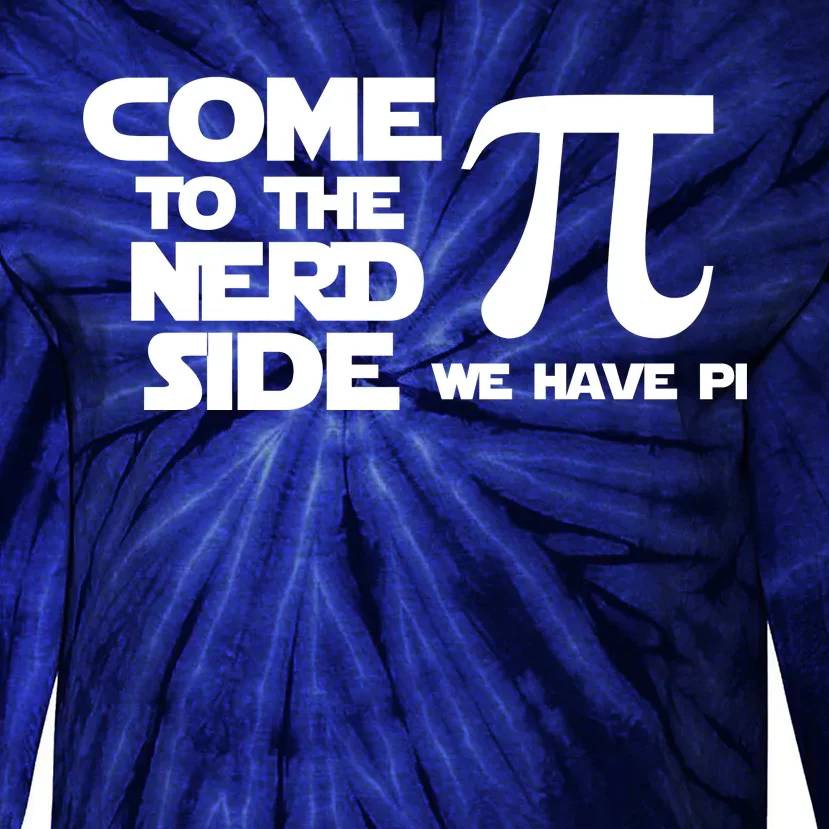 Come To The Nerd Side We Have Pi Tie-Dye Long Sleeve Shirt