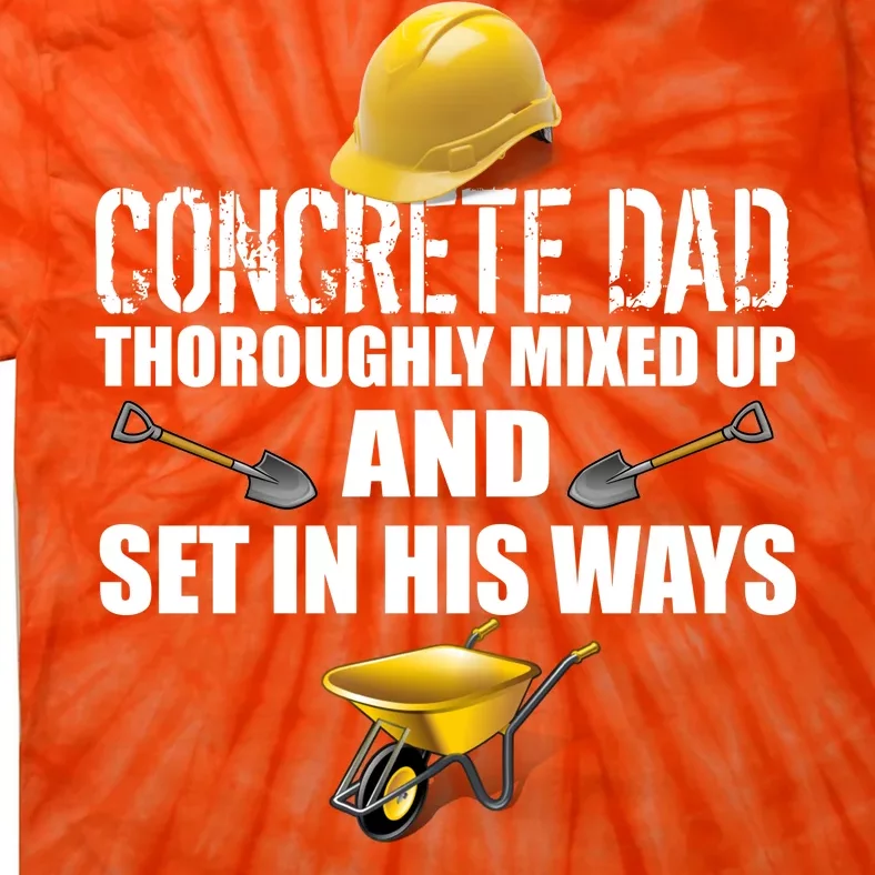 Concrete Dad Mixed Up And Set In His Ways Tie-Dye T-Shirt