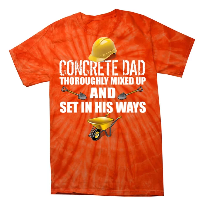 Concrete Dad Mixed Up And Set In His Ways Tie-Dye T-Shirt