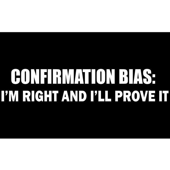 Confirmation Bias I'm Right And I'll Prove It Bumper Sticker