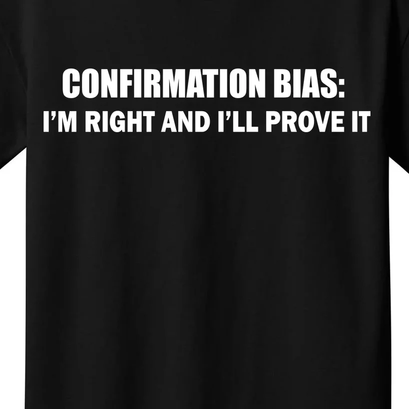 Confirmation Bias I'm Right And I'll Prove It Kids T-Shirt