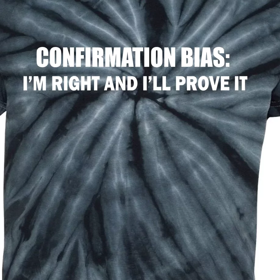 Confirmation Bias I'm Right And I'll Prove It Kids Tie-Dye T-Shirt