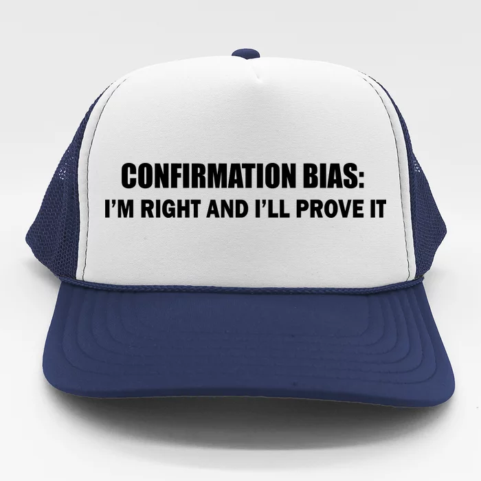 Confirmation Bias I'm Right And I'll Prove It Trucker Hat