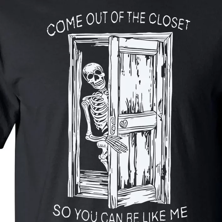 Come Out Of The Closet So You Can Be Like Me Tall T-Shirt